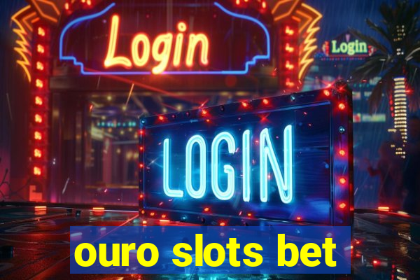 ouro slots bet